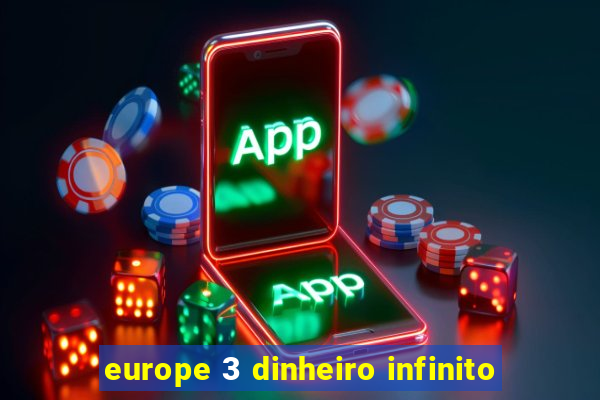 europe 3 dinheiro infinito